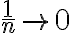 \frac{1}{n} \rightarrow 0