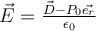  \vec{E}= \frac{ \vec{D}-P_0 \vec{e_r} }{ \epsilon_0 } 