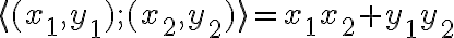 \langle (x_1,y_1);(x_2,y_2 )\rangle=x_1x_2+y_1y_2