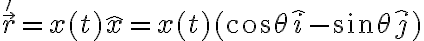 \vec r' = x(t) \hat x = x(t) (\cos \theta \hat i - \sin \theta \hat j)