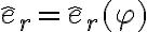 \hat e_r=\hat e_r(\varphi)
