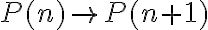 P(n) \rightarrow P(n+1)