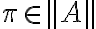  \pi \in ||A|| 