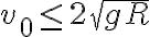 v_0\leq2\sqrt{gR}
