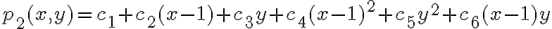 p_2(x,y) = c_1 +c_2(x-1) + c_3y +c_4(x-1)^2 + c_5y^2+c_6(x-1)y