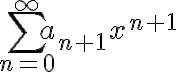 \sum_{n=0}^\infty a_{n+1}x^{n+1}