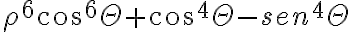  \rho^6cos^6 \Theta+cos^4 \Theta-sen^4 \Theta 