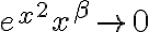 e^{x^2}x^\beta \to 0