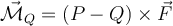 \vec {\mathcal {M}}_Q = (P-Q) \times \vec F