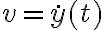  v = \dot{y}(t) 