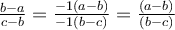  \frac{b-a}{c-b}=\frac{-1(a-b)}{-1(b-c)}=\frac{(a-b)}{(b-c)}  