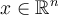 x \in \mathbb{R}^n