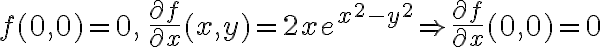 \displaystyle f(0,0)=0,\, \frac{\partial f}{\partial x}(x,y) = 2xe^{x^2-y^2}\Rightarrow \frac{\partial f}{\partial x}(0,0) = 0