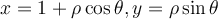 x = 1 + \rho \cos \theta, y = \rho\sin \theta