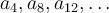 a_4, a_8, a_{12}, \ldots