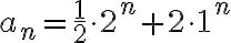  a_n = \frac{1}{2}\cdot 2^n + 2 \cdot 1^n 
