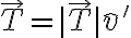 \vec T = |\vec T| \hat v' 
