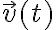 \vec{v}(t)