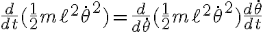 \frac{d}{dt}(\frac{1}{2}m\ell^2\dot{\theta}^2)=\frac{d}{d \dot{\theta}}(\frac{1}{2}m\ell^2\dot{\theta}^2)\frac{d\dot{\theta}}{dt}