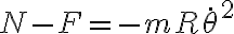 N-F=-mR\dot{\theta}^2