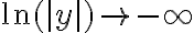 \ln(|y|) \rightarrow - \infty 