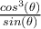 \frac{cos^3(\theta)}{sin(\theta)}