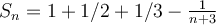 S_n=1+1/2+1/3-\frac{1}{n+3}