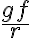  \frac{gf}{r} 