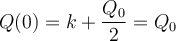 \displaystyle Q(0) = k + \frac{Q_0}{2} = Q_0 