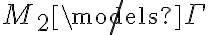  M_2 \not\models \Gamma 