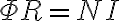 {\Phi} R = NI