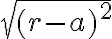  \sqrt{(r-a)^2} 