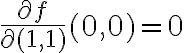 \frac{\partial f }{\partial (1,1)} (0,0)=0