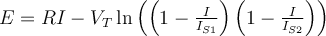 E=RI-V_{T}\ln{\left(\left(1-\frac{I}{I_{S1}}\right)\left(1-\frac{I}{I_{S2}}\right)\right)}