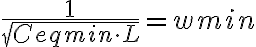   \frac{1}{ \sqrt[]{Ceqmin \cdot L } }  = wmin 