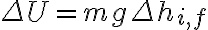 \Delta U = mg \Delta h_{i,f}