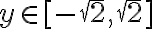  y \in [-\sqrt{2}, \sqrt{2}] 