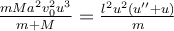 \frac{mMa^2v_0^2u^3}{m+M}=\frac{l^2u^2(u''+u)}{m} 