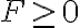 F\geq0