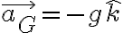 \vec{a_G} = -g\hat{k}