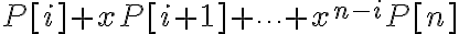 P[i] + x  P[i+1] + \cdots + x^{n-i}P[n] 