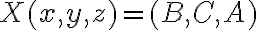 X(x, y, z) = (B, C, A) X(x, y, z) = (B, C, A)
