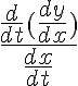 \frac {\frac{d}{dt}(\frac{dy}{dx})} {\frac{dx}{dt}} 
