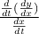 \frac {\frac{d}{dt}(\frac{dy}{dx})} {\frac{dx}{dt}} 