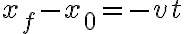 x_f - x_0 = -vt