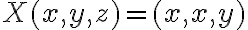 X(x,y,z)=(x, x, y) 