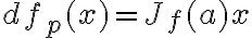 df_p(x) =J_f(a)x