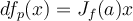 df_p(x) =J_f(a)x