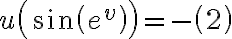 u\left( \sin \left( e^{v} \right)\right)=-\left(2\right)