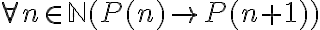 \forall n\in \mathbb{N} (P(n) \rightarrow P(n+1))